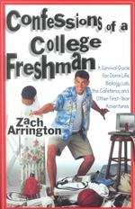 Confessions of a College Freshman : A Survival Guide for Dorm Life, Biology Lab, the Cafeteria, and Other First-Year Adventures