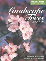 Landscape Trees & Shrubs : Choosing and Planting Garden Trees and Shrubs (Black & Decker Outdoor Home)