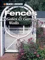Black & Decker Fences, Gates & Garden Walls : Includes New Vinyl Fencing Styles (Black & Decker Home Improvement Library)