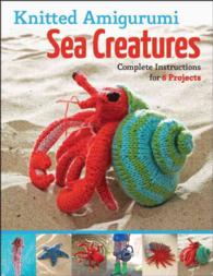 Knitted Amigurumi Sea Creatures : Complete Instructions for 6 Projects