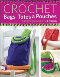 Crochet Bags, Totes, & Pouches : Complete Instructions for 8 Projects