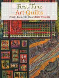 First Time Art Quilts : Design Elements Plus 5 Easy Projects