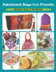 Patchwork Bags from Precuts : Basics Plus 5 Projects