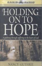 Holding on to Hope : A Pathway through Suffering to the Heart of God （Abridged）