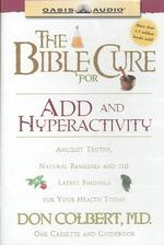 Bible Cure for Add and Hyperactivity : Ancient Truths, Natural Remedies and the Latest Findings for Your Health Today