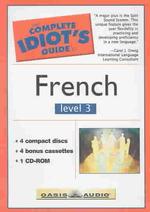 The Complete Idiot's Guide to French : Level 3 (Idiot's Guide)