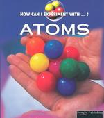 Atoms (How Can I Experiment With...? (Paperback))