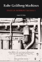 Rube Goldberg Machines: Essays in Mormon Theology