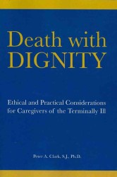 Death with Dignity : Ethical and Practical Considerations for Caregivers of the Terminally Ill