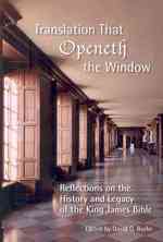 Translation That Openeth the Window : Reflections of the History and Legacy of the King James Bible (Society of Biblical Literature Biblical Scholarsh