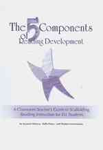 The Five Components of Reading Development : A Classroom Teacher's Guide to Scaffolding Reading Instruction for ELL Students （LSLF）