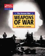 The Korean War the Weapons of War (American War Library: Iraq War)