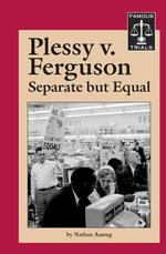 Plessy V. Ferguson : Separate but Equal (Famous Trials)