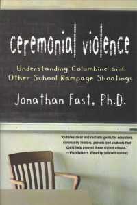 Ceremonial Violence : Understanding Columbine and Other School Rampage Shootings （Reprint）