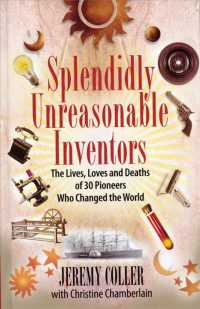 Splendidly Unreasonable Inventors : The Lives, Loves, and Deaths of 30 Pioneers Who Changed the World （1ST）