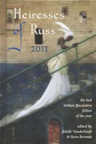 Heiresses of Russ 2011: The Year's Best Lesbian Speculative Fiction