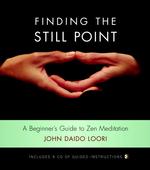 Finding the Still Point : A Beginner's Guide to Zen Meditation (Dharma Communications)