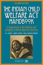 The Indian Child Welfare Act Handbook : A Legal Guide to the Custody and Adoption of Native American Children （2 PAP/CDR）