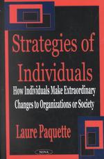 Strategies of Individuals : How Individuals Make Extraordinary Changes to Organizations or Society -- Hardback