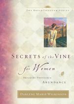 Secrets of the Vine for Women : Breaking through to Abundance (Secrets of the Vine)