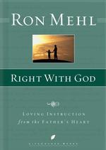 Right With God: Loving Instruction From the Father's Heart (Lifechange Books)