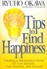 Tips to Find Happiness : Creating a Harmonious Home for Your Spouse, Your Children, and Yourself