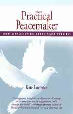 The Practical Peacemaker : How Simple Living Makes Peace Possible