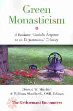 Green Monasticism : A Buddhist-Catholic Response to an Environmental Calamity (The Gethsemani Encounters)