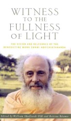 Witness to the Fullness of Light : The Vision and Relevance of the Benedictine Monk Swami Abhishiktananda