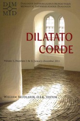 Dilatato Corde - Volume 1 : Numbers 1 & 2: January-December 2011 Dialogue Interreligieux Monastique/Monastic Interreligious Dialogue