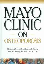 Mayo Clinic on Osteoporosis (Mayo Clinic Health Information)