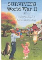 Surviving World War II : Tales of Ordinary People in Extraordinary Times