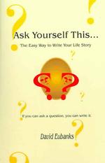Ask Yourself This...: The Easy Way to Write Your Life Story
