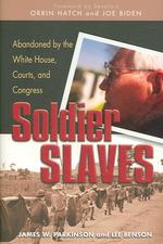 Soldier Slaves : Abandoned by the White House, Courts, and Congress