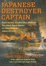 Japanese Destroyer Captain : Pearl Harbor, Guadalcanal, Midway - the Great Naval Battles as Seen through Japanese Eyes