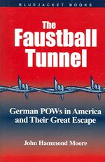 The Faustball Tunnel : German POWs in America and Their Great Escape (Bluejacket Books)