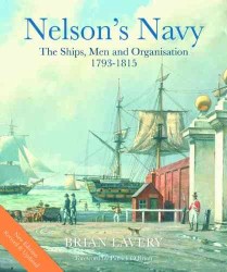 Nelson's Navy (Revised) : The Ships， Men， and Organization， 1793-1815
