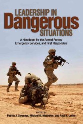 Leadership in Dangerous Situations : A Handbook for the Armed Forces, Emergency Services and First Responders