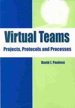 Virtual Teams : Projects, Protocols and Processes