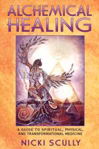 Alchemical Healing : A Guide to Spiritual Physical and Transformational Healing