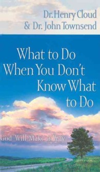What to Do When You Don't Know What to Do : God Will Make a Way Somehow