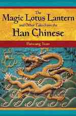 The Magic Lotus Lantern and Other Tales from the Han Chinese (World Folklore Series)
