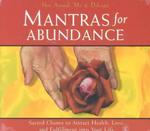 Mantras for Abundance : Sacred Chants to Attract Health, Love, and Fulfillment into Your Life