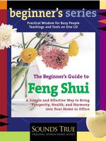 The Beginner's Guide to Feng Shui : A Simple and Effective Way to Bring Prosperity, Health, and Harmony into Your Home or Office （Unabridged）
