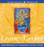 Living from Your Center : Guided Meditations for Creating Balance & Inner Strength (Inner Vision Series) （Unabridged）