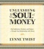 Unleashing the Soul of Money (2-Volume Set) : Find Sufficiency, Freedom, and Purpose -Through Your Relationship with Money