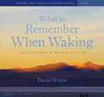 What to Remember When Waking : Disciplines That Transform an Everyday Life