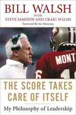 The Score Takes Care of Itself : My Philosophy of Leadership