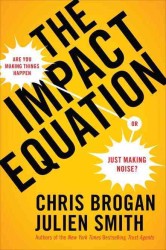 The Impact Equation : Are You Making Things Happen or Just Making Noise? （1ST）