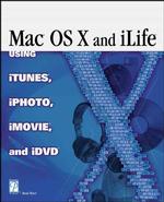 Mac OS X and Ilife : Using Itunes, Iphoto, Imovie, and Idvd